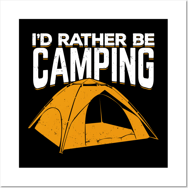 I'd Rather Be Camping Wall Art by Dolde08